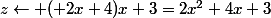 z\leftarrow (+2x+4)x+3=2x^2+4x+3