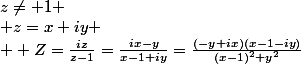 z\neq 1
 \\ z=x+iy
 \\  Z=\frac{iz}{z-1}=\frac{ix-y}{x-1+iy}=\frac{(-y+ix)(x-1-iy)}{(x-1)^2+y^2}