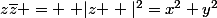 z\overline{z} = \left |z \right |^{2}=x^{2}+y^{2}