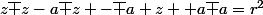 z\overline z-a\overline z -\overline a z +a\overline a=r^2