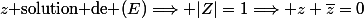 z\text{ solution de }(E)\Longrightarrow |Z|=1\Longrightarrow z+\bar{z}=0