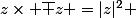 z\times \bar z =|z|^2 