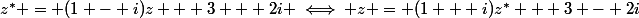 z^* = (1 - i)z + 3 + 2i \iff z = (1 + i)z^* + 3 - 2i