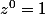 z^{0}=1