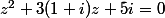z^{2}+3(1+i)z+5i=0