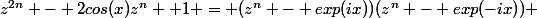 z^{2n} - 2cos(x)z^n +1 = (z^n - exp(ix))(z^n - exp(-ix)) 
