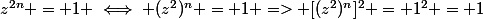 z^{2n} = 1 \iff (z^2)^n = 1 => [(z^2)^n]^2 = 1^2 = 1