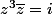 z^{3}\bar{z}=i