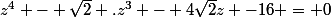 z^{4} - \sqrt{2} .z^{3} - 4\sqrt{2}z -16 = 0