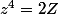 z^{4}=2Z
