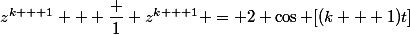 z^{k + 1} + \dfrac 1 {z^{k + 1}} = 2 \cos [(k + 1)t]