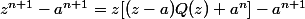 z^{n+1}-a^{n+1}=z[(z-a)Q(z)+a^n]-a^{n+1}