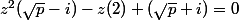 z^2(\sqrt{p}-i)-z(2)+(\sqrt{p}+i)=0