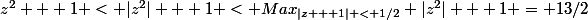 z^2 + 1 < |z^2| + 1 < Max_{|z + 1| < 1/2} |z^2| + 1 = 13/2