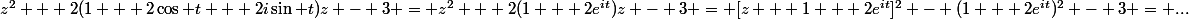 z^2 + 2(1 + 2\cos t + 2i\sin t)z - 3 = z^2 + 2(1 + 2e^{it})z - 3 = [z + 1 + 2e^{it}]^2 - (1 + 2e^{it})^2 - 3 = ...