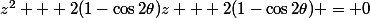 z^2 + 2(1-\cos2\theta)z + 2(1-\cos2\theta) = 0
