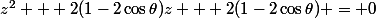 z^2 + 2(1-2\cos\theta)z + 2(1-2\cos\theta) = 0