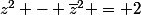 z^2 - \overline{z}^2 = 2