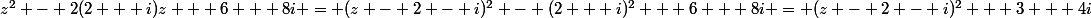 z^2 - 2(2 + i)z + 6 + 8i = (z - 2 - i)^2 - (2 + i)^2 + 6 + 8i = (z - 2 - i)^2 + 3 + 4i