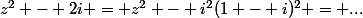 z^2 - 2i = z^2 - i^2(1 - i)^2 = ...