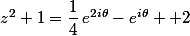 z^2+1=\dfrac{1}{4}\,e^{2i\theta}-e^{i\theta} +2