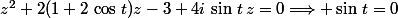 z^2+2(1+2\,\cos\,t)z-3+4i\,\sin\,t\,z=0\Longrightarrow \sin\,t=0