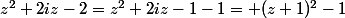 z^2+2iz-2=z^2+2iz-1-1= (z+1)^2-1