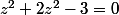 z^2+2z^2-3=0
