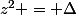 z^2 = \Delta