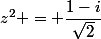 z^2 = \dfrac{1-i}{\sqrt{2}}