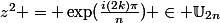 z^2 = \exp(\frac{i(2k)\pi}{n}) \in \mathbb{U}_{2n}