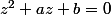 z^2+az+b=0