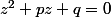 z^2+pz+q=0