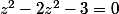 z^2-2z^2-3=0