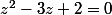 z^2-3z+2=0
