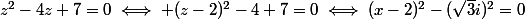 z^2-4z+7=0\iff (z-2)^2-4+7=0\iff(x-2)^2-(\sqrt{3}i)^2=0