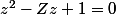 z^2-Zz+1=0