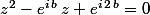 z^2-e^{i\,b}\,z+e^{i\,2\,b}=0