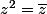 z^2=\bar{z}