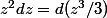 z^2dz=d(z^3/3)