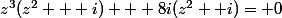 z^3(z^2 + i) + 8i(z^2 +i)= 0