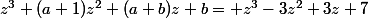 z^3+(a+1)z^2+(a+b)z+b= z^3-3z^2+3z+7