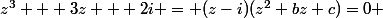 z^3 + 3z + 2i = (z-i)(z^{2}+bz+c)=0 