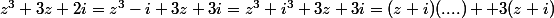 z^3+3z+2i=z^3-i+3z+3i=z^3+i^3+3z+3i=(z+i)(....) +3(z+i)
