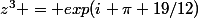 z^3 = exp(i \pi 19/12)