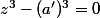z^3-(a')^3=0