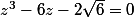 z^3-6z-2\sqrt{6}=0