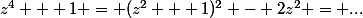 z^4 + 1 = (z^2 + 1)^2 - 2z^2 = ...