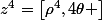 z^4=\left[\rho^4,4\theta \right]