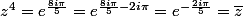 z^4=e^{\frac{8i\pi}{5}}=e^{\frac{8i\pi}{5}-2i\pi}=e^{-\frac{2i\pi}{5}}=\bar{z}